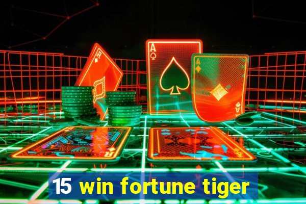 15 win fortune tiger